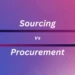 sourcing vs procurement - differences