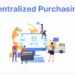 What Is Centralized Purchasing and Why It Matters